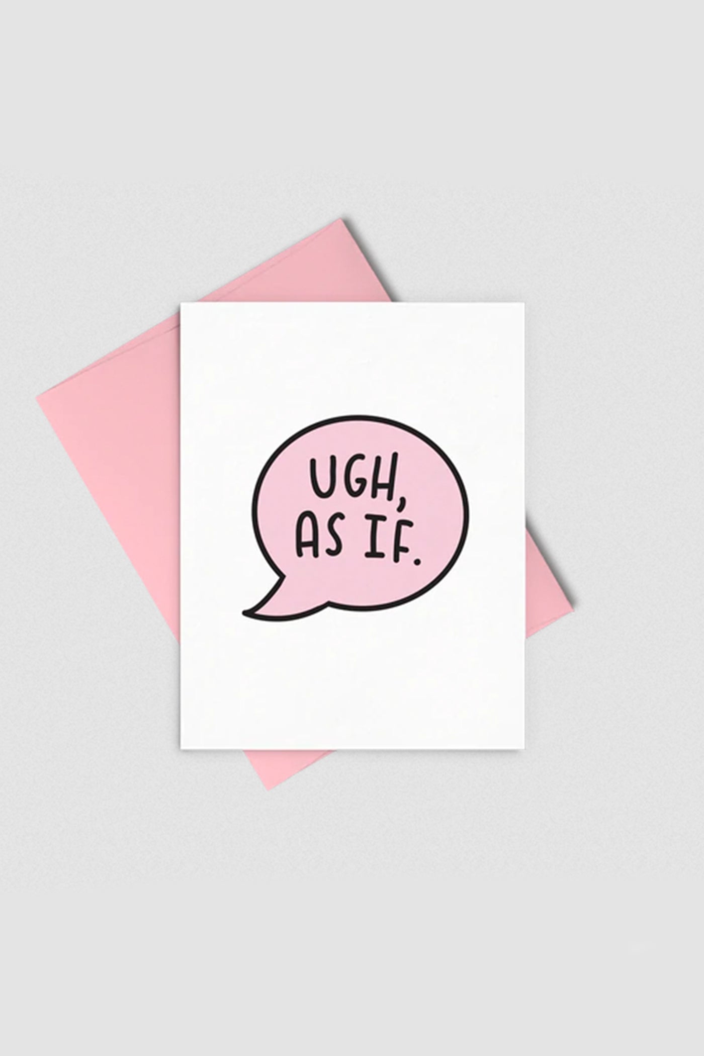 Ugh, As If Greeting Card by Talking Out of Turn