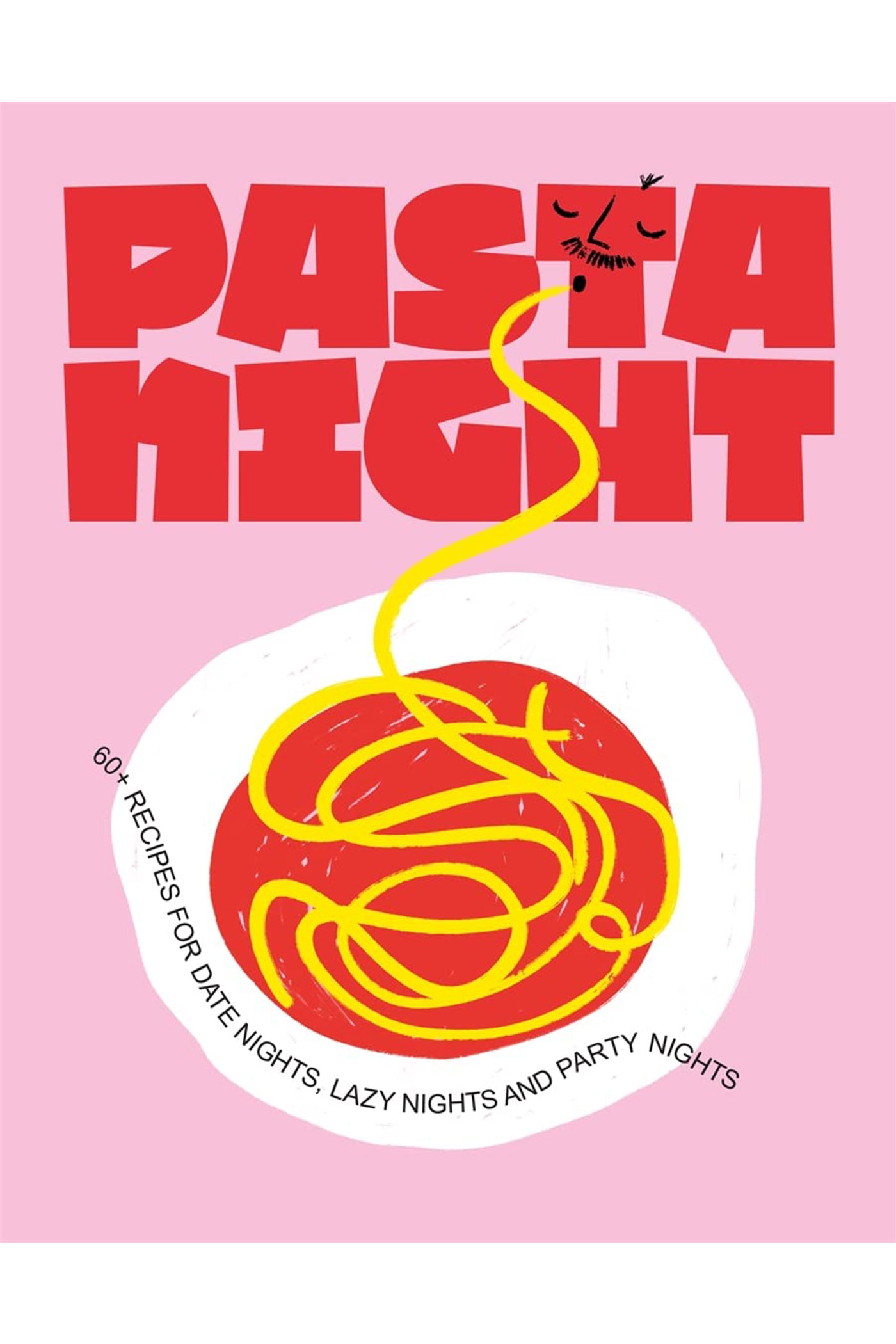 Pasta Night: Pasta Night: 60+ Recipes for Date Nights, Lazy Nights, and Party Nights Cookbook